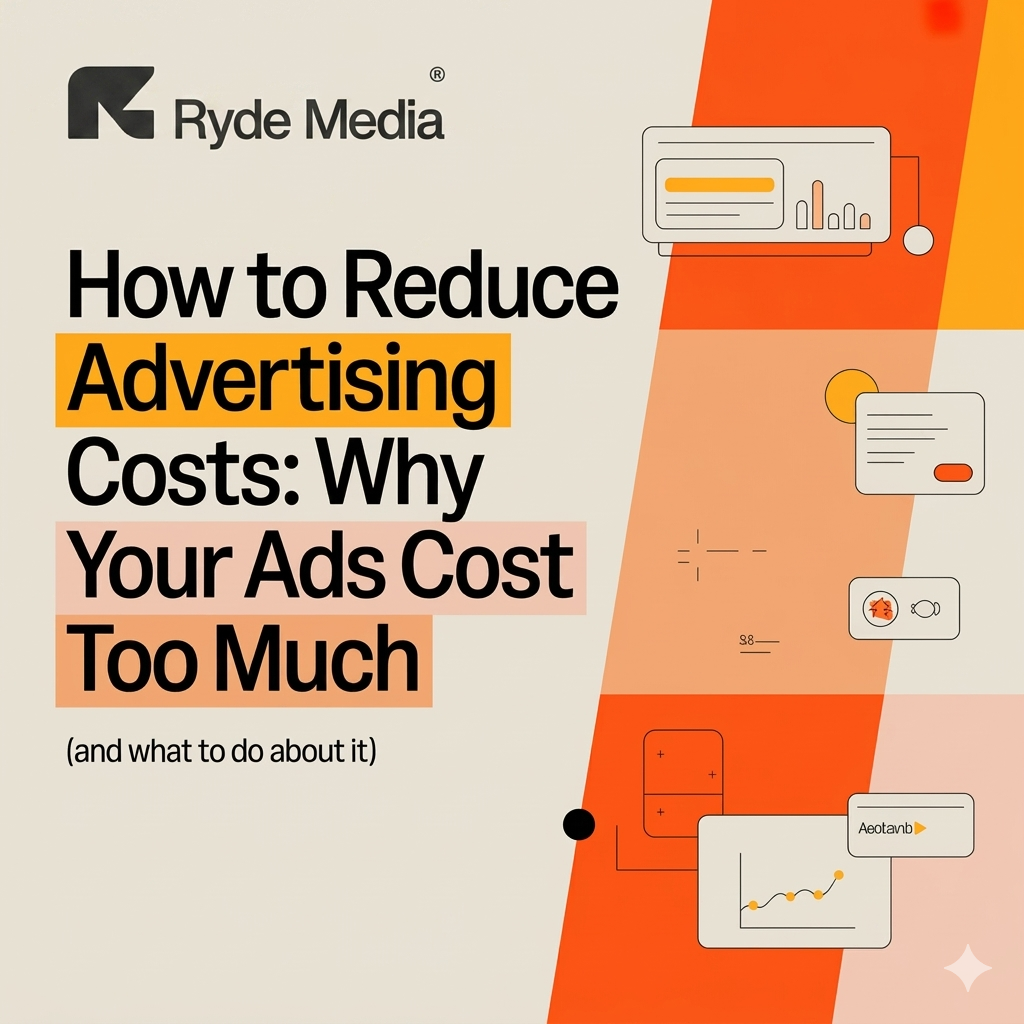 How to Reduce Advertising Costs: Why Your Ads Cost Too Much (And What to Do About It)
